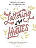 Lettering sin límites: Aprende El Arte De Dibujar Letras Donde Y Como Quiera