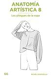 Anatomía artística 8: Los pliegues de la ropa (Anatomía Artística/ Morpho: Anatomy for Artists, 8