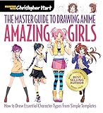The Master Guide to Drawing Anime: Amazing Girls: How to Draw Essential Character Types from Simple Templates: 2 (Drawing with Christopher...