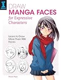 Draw Manga Faces for Expressive Characters: Learn to Draw More Than 900 Fac