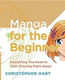 Manga for the Beginner: Everything you Need to Start Drawing Right Away! (Christopher Hart's Manga for the Beginn